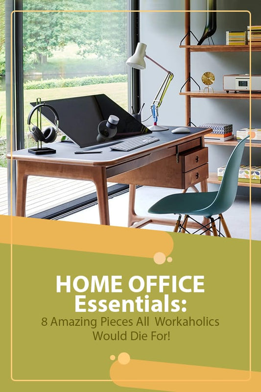 8 Must-Have Home Office Essentials That are Perfect for The Workaholics!